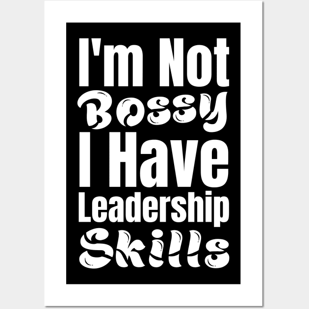 I'm not Bossy I have Leadership Skills-Leadership Quotes Wall Art by HobbyAndArt